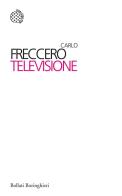Televisione di Carlo Freccero edito da Bollati Boringhieri