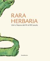 Rara herbaria. Libri e natura dal XV al XVII secolo edito da Silvana