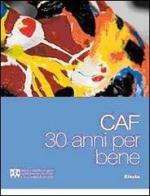 CAF. 30 anni per bene. Ediz. illustrata di Paola Calvetti edito da Mondadori Electa