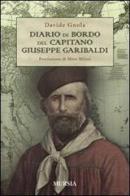 Diario di bordo del capitano Giuseppe Garibaldi di Davide Gnola edito da Ugo Mursia Editore