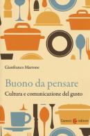 Buono da pensare. Cultura e comunicazione del gusto di Gianfranco Marrone edito da Carocci
