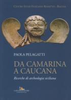Da Camarina a Caucana. Ricerche di archeologia siciliana di Paola Pelagatti edito da Gangemi Editore