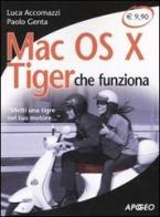Mac OS X Tiger che funziona. «Metti una tigre nel tuo motore...» di Luca Accomazzi, Paolo Genta edito da Apogeo