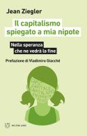 Il capitalismo spiegato a mia nipote. Nella speranza che ne vedrà la fine di Jean Ziegler edito da Meltemi