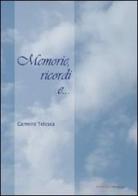 Memorie, ricordi e... di Carmine Telesca edito da UNI Service