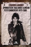 Springsteen. Talk about a dream. Testi commentati 1973-1988 di Ermanno Labianca edito da Arcana