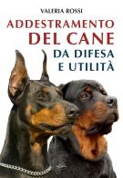 L' addestramento del cane da difesa e utilità di Valeria Rossi edito da Idea Libri