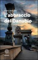 L' abbraccio del Danubio di Anna Paolino edito da SBC Edizioni