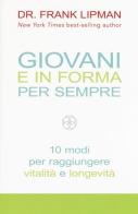 Giovani e in forma per sempre. 10 modi per raggiungere vitalità e longevità di Frank Lipman edito da My Life