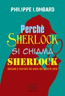 Perché Sherlock si chiama Sherlock di Philippe Lombard edito da Edizioni Clichy