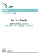 Liberare la parola. Don Milani e la pedagogia di Barbiana di Giancarlo Costabile edito da Pellegrini