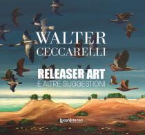 Releaser Art e altre suggestioni di Walter Ceccarelli edito da LuoghInteriori