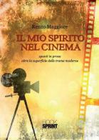 Il mio spirito nel cinema di Renzo Maggiore edito da Booksprint