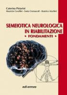Semeiotica neurologica in riabilitazione. Fondamenti di Caterina Pistarini, Massimo Cavallini, Sonia Cremascoli edito da Edi. Ermes