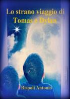 Lo strano viaggio di Tomas e Dylan di Antonio Rispoli edito da PubMe