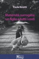 Maternità surrogata: un figlio a tutti i costi di Paola Binetti edito da Magi Edizioni
