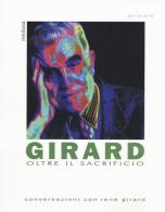 Girard. Oltre il sacrificio. Conversazione con Girard edito da Medusa Edizioni