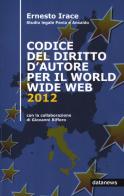 Codice del diritto d'autore per il World Wide Web 2012 di Ernesto Irace, Giovanni Riffero edito da Datanews