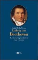 Ludwig van Beethoven. La musica pianistica e da camera di Luigi Della Croce edito da L'Epos