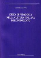 L' idea di pedagogia nella cultura italiana dell'Ottocento di Giuseppe Serafini edito da Bulzoni