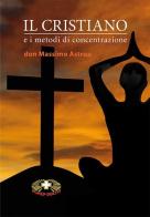 Il cristiano e i metodi di concentrazione di Massimo Astrua edito da Mimep-Docete