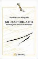 Gli incanti della vita. Studi su poeti italiani del Settecento di Pier Vincenzo Mengaldo edito da Esedra