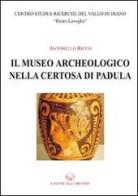 Il museo archeologico nella Certosa di Padula di Antonello Ricco edito da Lavegliacarlone