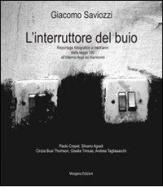 L' interruttore del buio. Reportage fotografico a trent'anni dalla legge 180 sugli ex manicomi di Giacomo Saviozzi, Paolo Crepet, Silvano Agosti edito da Morgana Edizioni