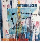 Antonio Luceri. In continuum. Ediz. multilingue di Antonio Luceri edito da Il Raggio Verde