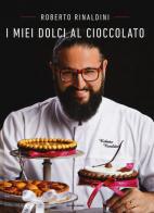 I miei dolci al cioccolato di Roberto Rinaldini edito da Mondadori Electa