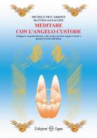 Meditare con l'angelo custode di Michele Pio Cardone, Matteo Iannacone edito da Edizioni Segno