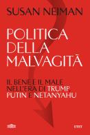 Politica della malvagità. Il bene e il male nell'era di Trump, Putin e Netanyahu di Susan Neiman edito da UTET