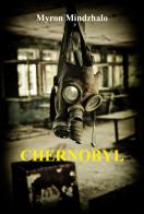 Chernobyl di Myron Mindzhalo edito da Youcanprint