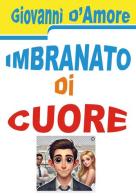 Imbranato di cuore di Giovanni D'Amore edito da Youcanprint