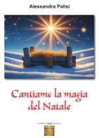 Cantiamo la magia del Natale di Alessandra Palisi edito da Montedit