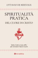 Spiritualità pratica del Cuore di Cristo. Sette modi e nove uffici per onorare il Sacro Cuore di Ottavio De Bertolis edito da Tau