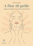 A fior di pelle. La guida completa per una skincare personalizzata di Laura Russo edito da Giacovelli Editore