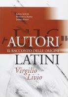 Autori latini. Il racconto delle origini: Virgilio, Livio. Per il triennio dei Licei e degli Ist. magistrali di L. Azzoni, S. Garulli, B. Nanni edito da Mondadori Education