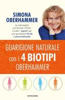 Guarigione naturale con i 4 biotipi Oberhammer di Simona Oberhammer edito da Mondadori