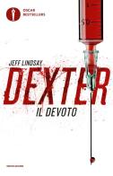 Dexter il devoto di Jeff Lindsay edito da Mondadori