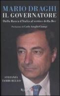 Mario Draghi il Governatore. Dalla Banca d'Italia al vertice della Bce di Stefania Tamburello edito da Rizzoli