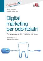 Digital marketing per odontoiatri. Farsi scegliere dal paziente sul web di Davis Cussotto, Jacopo Matteuzzi edito da Edra