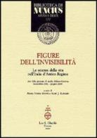 Figure dell'invisibilità. Le scienze della vita nell'Italia d'antico regime. Atti delle giornate di studio (Milano-Ginevra, novembre 2002-giugno 2003) edito da Olschki