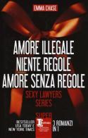 Sexy lawyers series: Amore illegale-Niente regole-Amore senza regole di Emma Chase edito da Newton Compton Editori