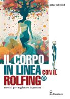 Il corpo in linea con il Rolfing®. Esercizi per migliorare la postura di Peter Schwind edito da Edizioni Mediterranee