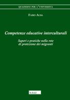 Competenze educative interculturali. Saperi e pratiche nella rete di protezione dei migranti di Fabio Alba edito da Scholé