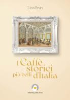 I caffè storici più belli d'Italia. Ediz. illustrata di Lina Brun edito da Lina Brun