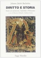 Diritto e storia. Scritti sul matriarcato, l'antichità e l'Ottocento di Johann J. Bachofen edito da Marsilio