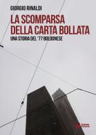 La scomparsa della carta bollata. Una storia del '77 bolognese di Giorgio Rinaldi edito da Scatole Parlanti