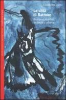 La città di Batman. Bambini, conflitti, sicurezza urbana di Elisabetta Forni edito da Bollati Boringhieri